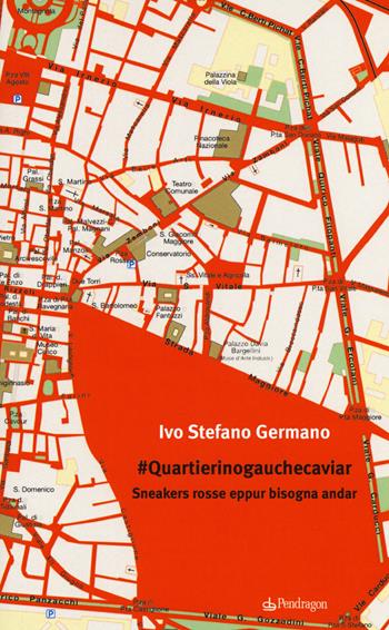 #Quartierinogauchecaviar. Sneackers rosse eppur bisogna andar - Ivo Stefano Germano - Libro Edizioni Pendragon 2018 | Libraccio.it