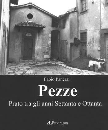 Pezze. Prato tra gli anni Settanta e Ottanta. Ediz. illustrata - Fabio Panerai, Riccardo Cammelli - Libro Edizioni Pendragon 2018, I grandi libri fotografici della città | Libraccio.it