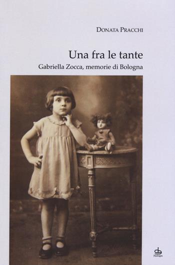 Una fra le tante. Gabriella Zocca, memorie di Bologna - Donata Pracchi - Libro Edizioni Pendragon 2019, Varia | Libraccio.it