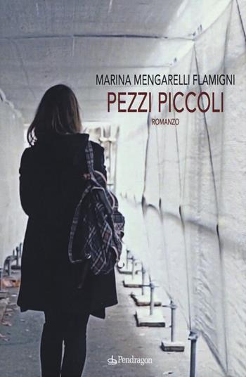 Pezzi piccoli - Marina Mengarelli Flamigni - Libro Edizioni Pendragon 2019, Linferno | Libraccio.it