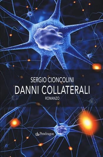 Danni collaterali - Sergio Cioncolini - Libro Edizioni Pendragon 2019, Linferno | Libraccio.it