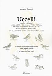 Uccelli. Nomi in estinzione nei dialetti di Bologna con Imola, Cesena, Ferrara, Forlì con l'Alto Appennino, Modena con Carpi, Parma con la Val di Taro, Piacenza, Ravenna con Faenza, Reggio Emilia con Correggio e Rimini