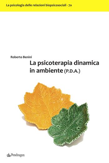 La psicoterapia dinamica in ambiente (P.D.A.) - Roberto Benini - Libro Edizioni Pendragon 2019, Studi e ricerche | Libraccio.it