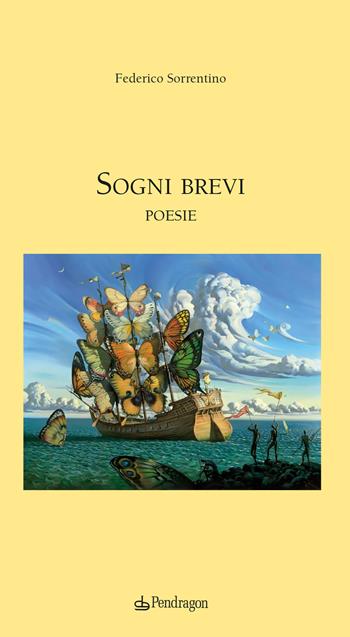 Sogni brevi - Federico Sorrentino - Libro Edizioni Pendragon 2023, Poesia | Libraccio.it