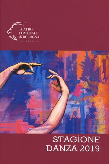 Stagione di danza 2019. Teatro comunale di Bologna  - Libro Edizioni Pendragon 2019, Monografie d'opera | Libraccio.it