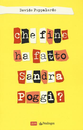 Che fine ha fatto Sandra Poggi? - Davide Pappalardo - Libro Edizioni Pendragon 2019, gLam | Libraccio.it