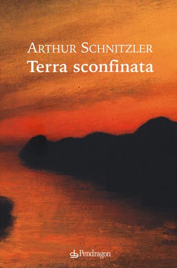 Terra sconfinata - Arthur Schnitzler - Libro Edizioni Pendragon 2019, Teatro | Libraccio.it