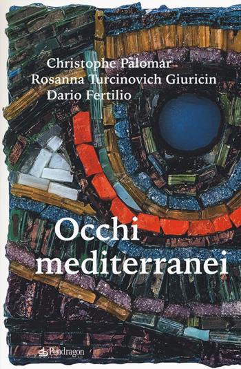 Occhi mediterranei - Christophe Palomar, Dario Fertilio, Rosanna Turcinovich Giuricin - Libro Edizioni Pendragon 2019, Linferno | Libraccio.it