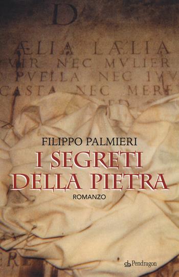 I segreti della pietra - Filippo Palmieri - Libro Pendragon 2019, Linferno | Libraccio.it