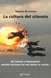 La cultura del silenzio. Da Ustica a Ramstein: perché nessuno ha mai detto la verità?