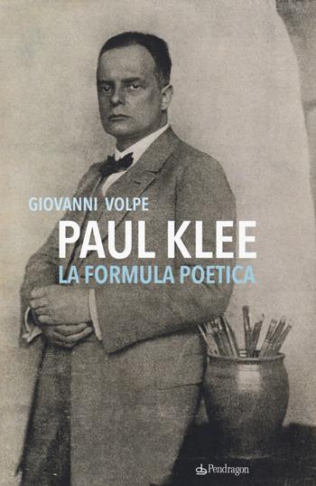 Paul klee. La formula poetica - Giovanni Volpe - Libro Edizioni Pendragon 2019, Studi e ricerche | Libraccio.it