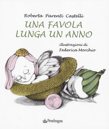 Una favola lunga un anno - Roberta Parenti Castelli - Libro Pendragon 2019, Varia | Libraccio.it