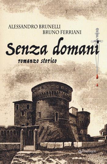 Senza domani - Alessandro Brunelli, Bruno Ferriani - Libro Edizioni Pendragon 2020, I vortici | Libraccio.it