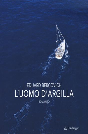 L'uomo d'argilla - Eduard Bercovich - Libro Edizioni Pendragon 2020, Linferno | Libraccio.it