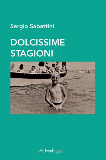 Dolcissime stagioni - Sergio Sabattini - Libro Edizioni Pendragon 2023, Linferno | Libraccio.it
