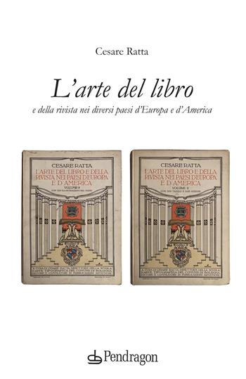 L' arte del libro e della rivista nei diversi paesi d'Europa e d'America - Cesare Ratta - Libro Pendragon 2021, Varia | Libraccio.it