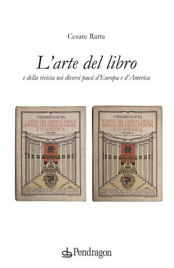 L'arte del libro e della rivista nei diversi paesi d’Europa e d’America - Cesare Ratta - Libro Edizioni Pendragon 2021, Varia | Libraccio.it