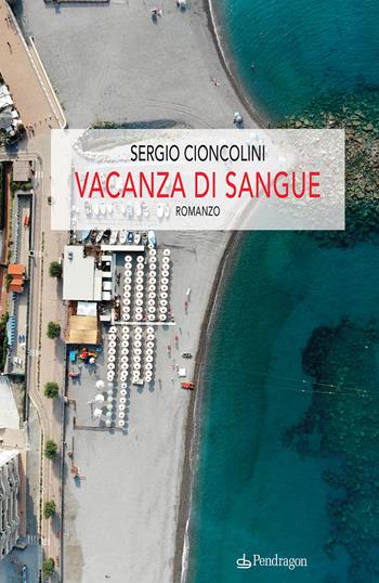 Vacanza di sangue - Sergio Cioncolini - Libro Pendragon 2020, Linferno | Libraccio.it