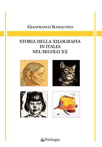 Storia della xilografia in Italia nel secolo XX - Gianfranco Schialvino - Libro Edizioni Pendragon 2020, Arte | Libraccio.it