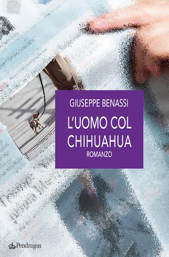 L'uomo col chihuahua - Giuseppe Benassi - Libro Edizioni Pendragon 2020, Linferno | Libraccio.it