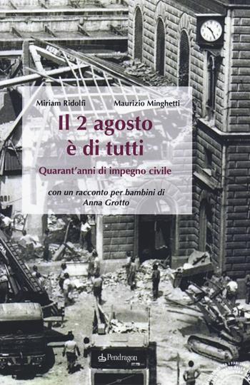 Il 2 agosto è di tutti. Quarant'anni di impegno civile - Miriam Ridolfi, Maurizio Minghetti - Libro Edizioni Pendragon 2020, Amo Bologna tascabili | Libraccio.it
