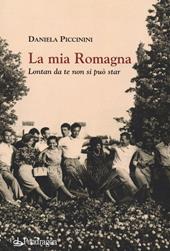 La mia Romagna. Lontan da te non si può star