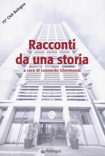Racconti da una storia - Leonardo Ghermandi - Libro Edizioni Pendragon 2020, Varia | Libraccio.it