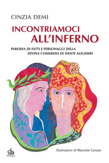 Incontriamoci all'Inferno. Parodia di fatti e personaggi della Divina Commedia di Dante Alighieri - Cinzia Demi - Libro Edizioni Pendragon 2020, Varia | Libraccio.it