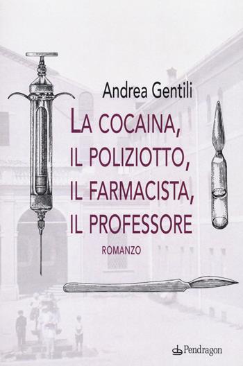 La cocaina, il poliziotto, il farmacista, il professore - Andrea Gentili - Libro Edizioni Pendragon 2020, Linferno | Libraccio.it