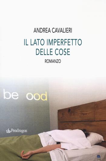 Il lato imperfetto delle cose - Andrea Cavalieri - Libro Edizioni Pendragon 2020, Linferno | Libraccio.it