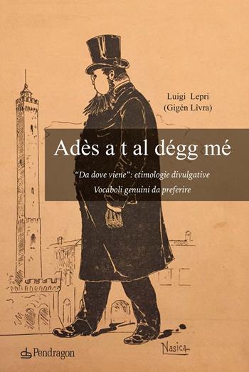 Ades a t al degg me. «Da dove viene»: etimologie divulgative. Vocaboli genuini da preferire - Luigi Lepri - Libro Edizioni Pendragon 2020, Amo Bologna tascabili | Libraccio.it