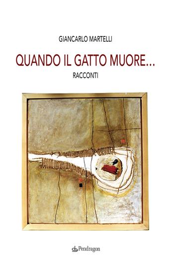 Quando il gatto muore... - Giancarlo Martelli - Libro Pendragon 2020, Melusina | Libraccio.it