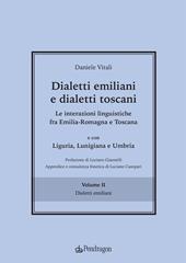 Dialetti emiliani e dialetti toscani. Dialetti emiliani e dialetti toscani. Le interazioni linguistiche fra Emilia-Romagna e Toscana e con Liguria, Lunigiana e Umbria. Vol. 2: Dialetti emiliani