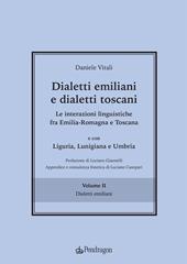 Dialetti emiliani e dialetti toscani. Dialetti emiliani e dialetti toscani. Le interazioni linguistiche fra Emilia-Romagna e Toscana e con Liguria, Lunigiana e Umbria. Vol. 2: Dialetti emiliani.