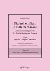 Dialetti emiliani e dialetti toscani. Dialetti emiliani e dialetti toscani. Le interazioni linguistiche fra Emilia-Romagna e Toscana e con Liguria, Lunigiana e Umbria. Vol. 3: Dialetti liguri, Lunigiana e isole linguistiche