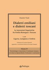 Dialetti emiliani e dialetti toscani. Dialetti emiliani e dialetti toscani. Le interazioni linguistiche fra Emilia-Romagna e Toscana e con Liguria, Lunigiana e Umbria. Vol. 4: Terminologia e trascrizioni. Il continuum romanzo e la linea La Spezia-Rimini. Evoluzioni e conclusioni