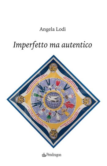 Imperfetto ma autentico - Angela Lodi - Libro Edizioni Pendragon 2021, Varia | Libraccio.it