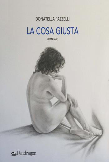 La cosa giusta - Donatella Pazzelli - Libro Edizioni Pendragon 2021, Linferno | Libraccio.it