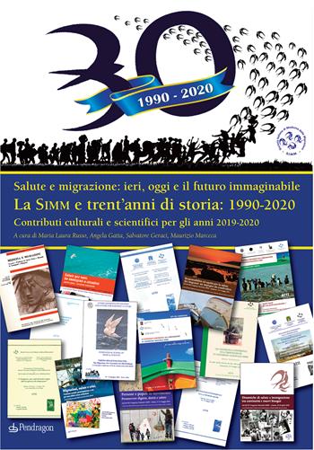 La SIMM e trent’anni di storia: 1990-2020. Salute e migrazione: ieri, oggi e il futuro immaginabile. Contributi culturali e scientifici per gli anni 2019-2020  - Libro Edizioni Pendragon 2024, Salute senza esclusioni | Libraccio.it