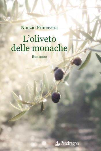 L'oliveto delle monache - Nunzio Primavera - Libro Edizioni Pendragon 2021, Linferno | Libraccio.it