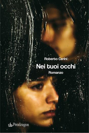Nei tuoi occhi - Roberto Cerini - Libro Edizioni Pendragon 2021, Linferno | Libraccio.it