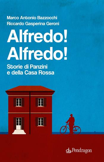 Alfredo! Alfredo! Storie di Panzini e della Casa Rossa - Marco Antonio Bazzocchi, Riccardo Gasperina Geroni - Libro Edizioni Pendragon 2021, Varia | Libraccio.it