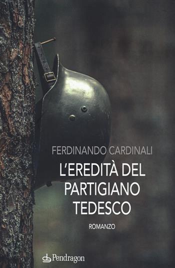 L'eredità del partigiano - Franco Cardinali - Libro Edizioni Pendragon 2021, Varia | Libraccio.it