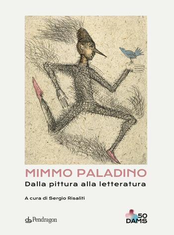 Mimmo Paladino. Dalla pittura alla letteratura. Ediz. a colori  - Libro Edizioni Pendragon 2021, Edizioni d'arte | Libraccio.it