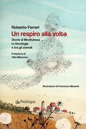 Un respiro alla volta. Storie di mindfulness in oncologia e tra gli animali