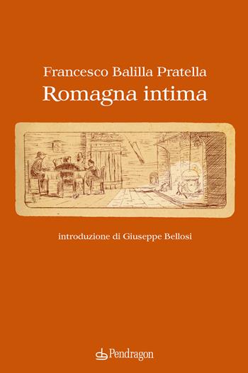 Romagna intima - Francesco Balilla Pratella - Libro Edizioni Pendragon 2021, Cultura e territorio | Libraccio.it
