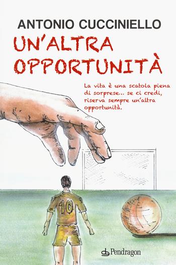 Un'altra opportunità - Antonio Cucciniello - Libro Edizioni Pendragon 2021, Linferno | Libraccio.it