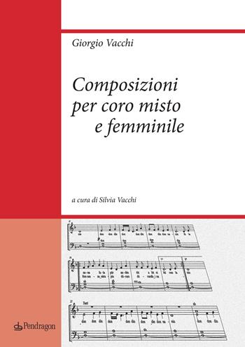 Composizioni per coro misto e femminile - Giorgio Vacchi - Libro Pendragon 2021, Musicalia | Libraccio.it