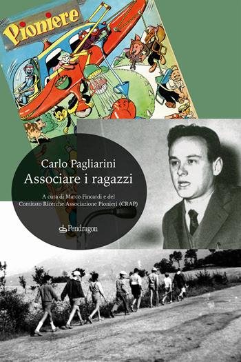 Associare i ragazzi - Carlo Pagliarini - Libro Edizioni Pendragon 2021, Studi e ricerche | Libraccio.it