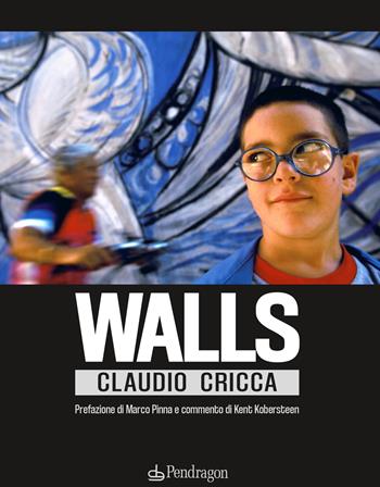 Walls. Ediz. a colori - Claudio Cricca - Libro Pendragon 2021, Varia | Libraccio.it